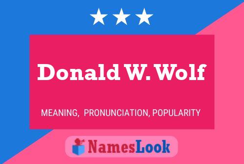 Donald W. Wolf Name Poster