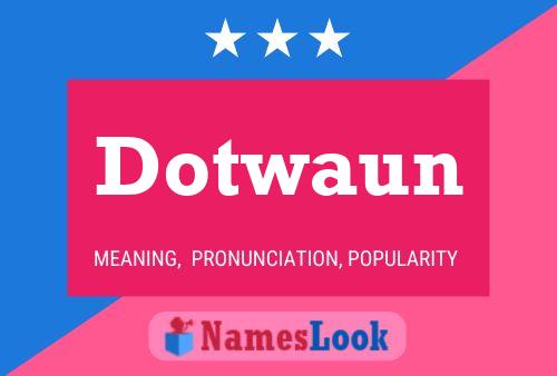 Dotwaun Name Poster