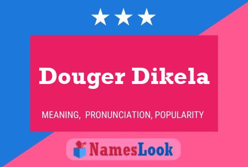 Douger Dikela Name Poster