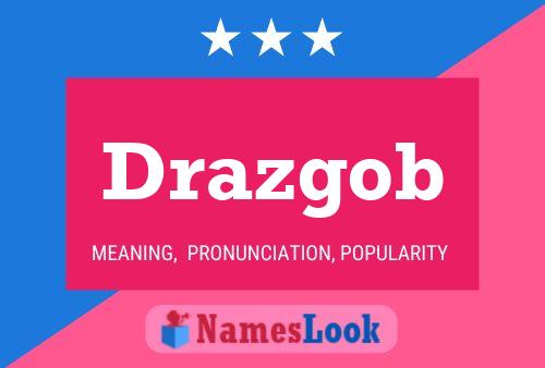 Drazgob Name Poster