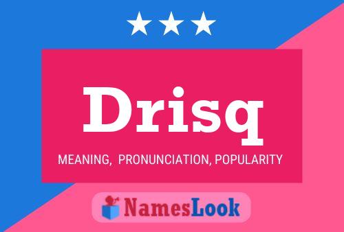 Drisq Name Poster