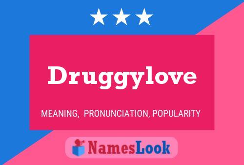 Druggylove Name Poster