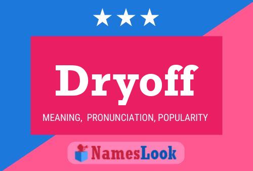 Dryoff Name Poster