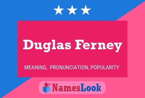 Duglas Ferney Name Poster