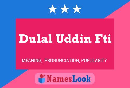 Dulal Uddin Fti Name Poster