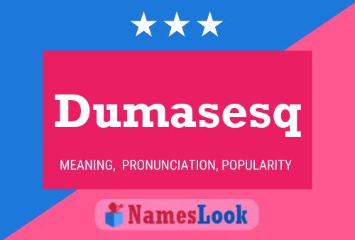 Dumasesq Name Poster