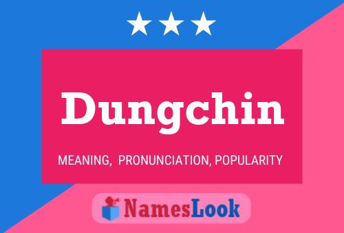 Dungchin Name Poster