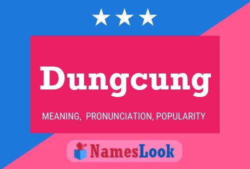 Dungcung Name Poster