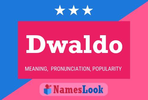 Dwaldo Name Poster