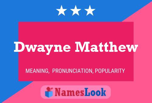 Dwayne Matthew Name Poster