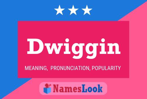 Dwiggin Name Poster