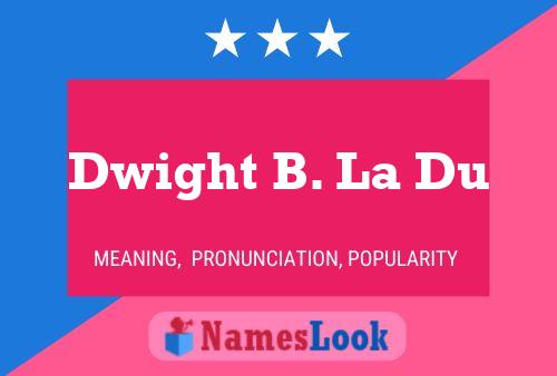 Dwight B. La Du Name Poster