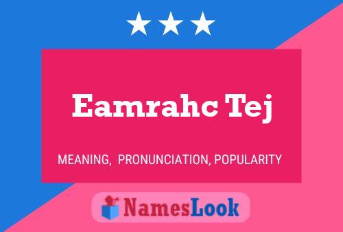 Eamrahc Tej Name Poster