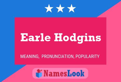 Earle Hodgins Name Poster