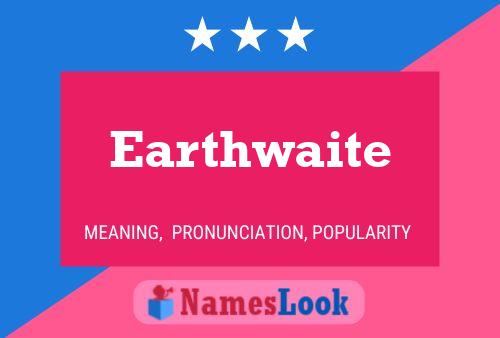 Earthwaite Name Poster