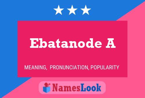 Ebatanode A Name Poster