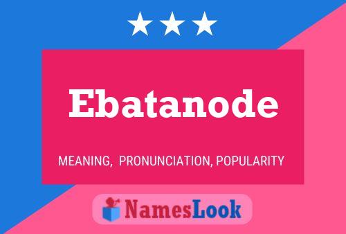 Ebatanode Name Poster