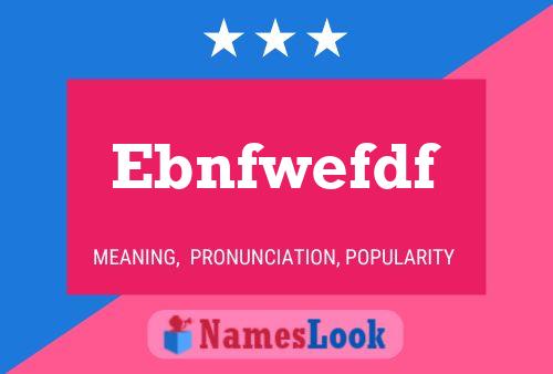 Ebnfwefdf Name Poster