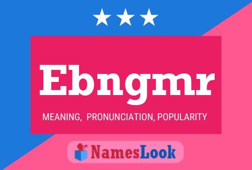 Ebngmr Name Poster