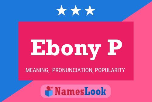 Ebony P Name Poster