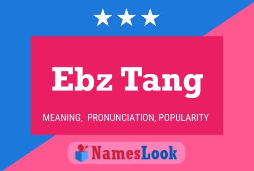 Ebz Tang Name Poster