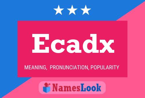 Ecadx Name Poster