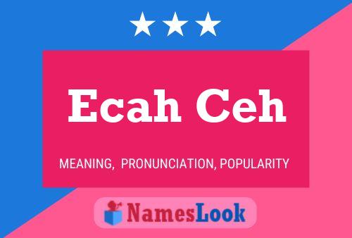 Ecah Ceh Name Poster