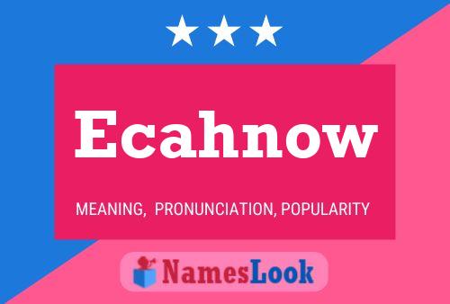 Ecahnow Name Poster