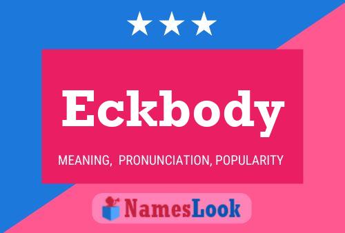 Eckbody Name Poster