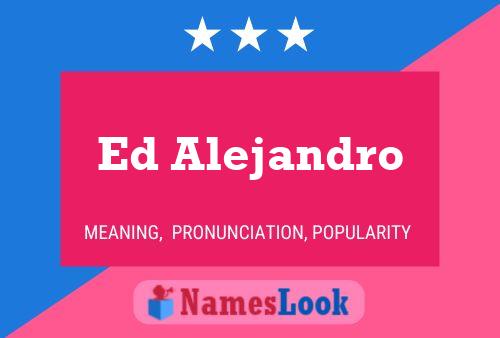 Ed Alejandro Name Poster