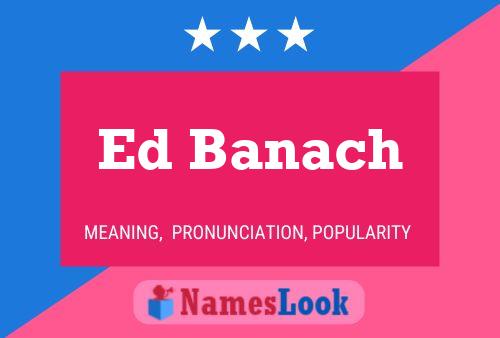 Ed Banach Name Poster