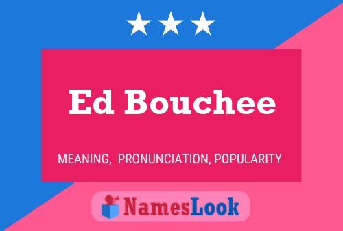 Ed Bouchee Name Poster