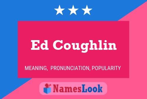 Ed Coughlin Name Poster