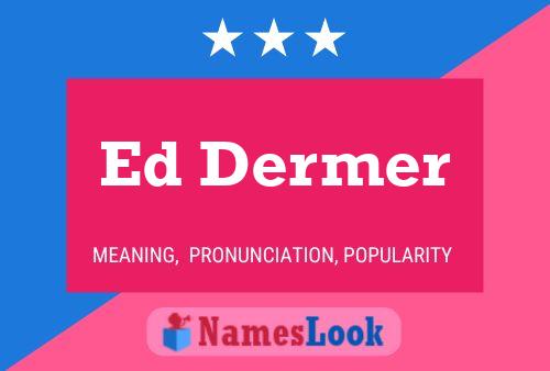 Ed Dermer Name Poster