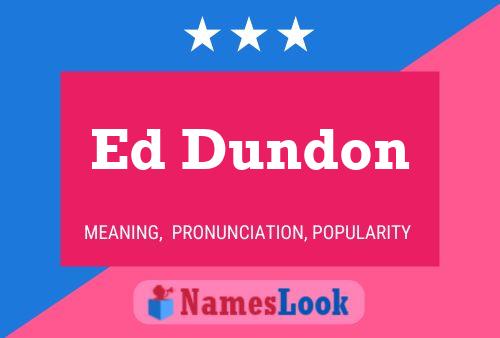 Ed Dundon Name Poster