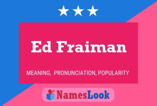 Ed Fraiman Name Poster