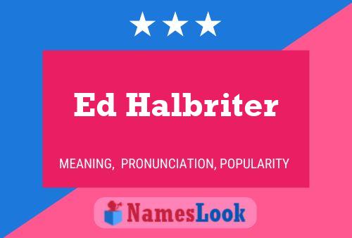 Ed Halbriter Name Poster