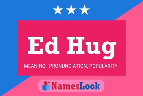 Ed Hug Name Poster