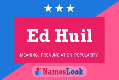 Ed Huil Name Poster