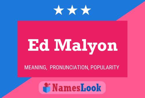 Ed Malyon Name Poster