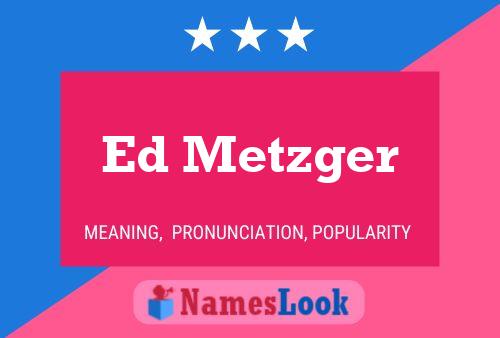 Ed Metzger Name Poster