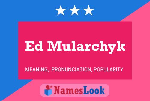 Ed Mularchyk Name Poster