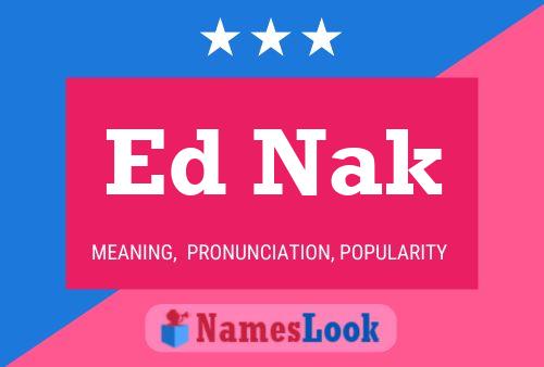 Ed Nak Name Poster