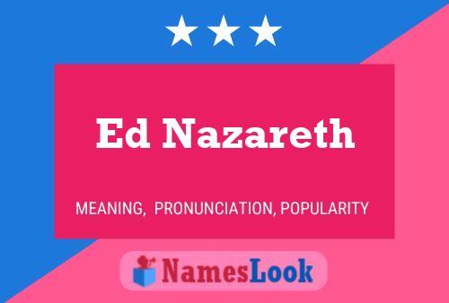 Ed Nazareth Name Poster