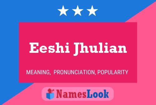 Eeshi Jhulian Name Poster