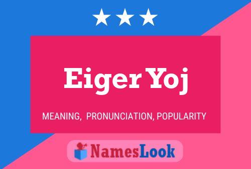 Eiger Yoj Name Poster