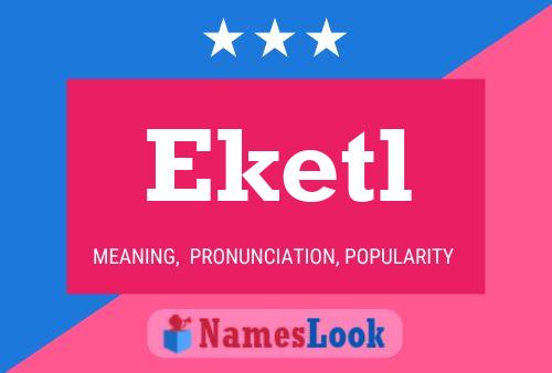 Eketl Name Poster