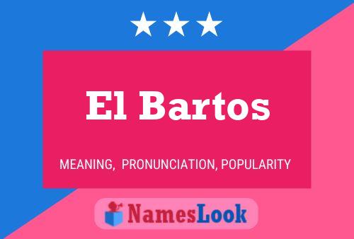 El Bartos Name Poster