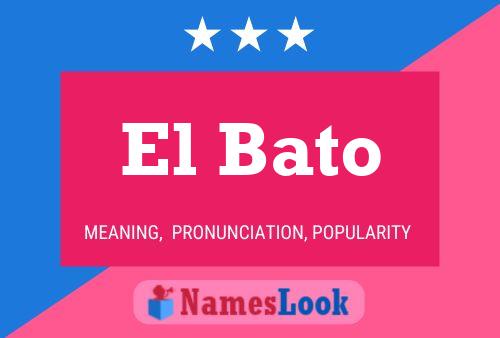 El Bato Name Poster