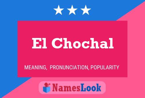 El Chochal Name Poster